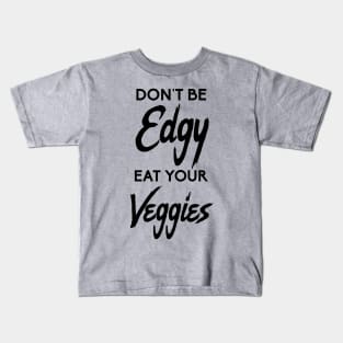 Don't Be Edgy, Eat Your Veggies Kids T-Shirt